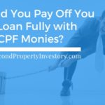 Should You Pay Off You HDB Loan Fully with Your CPF Monies?