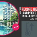 What will Record High Land Prices and En-bloc Fever Lead To?