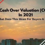 Cash Over Valuation 2021 – What Does This Mean For Buyers & Sellers?