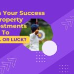 Was Your Success In Property Investments Due To Skill or Luck?